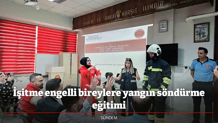 İşitme engelli bireylere yangın söndürme eğitimi