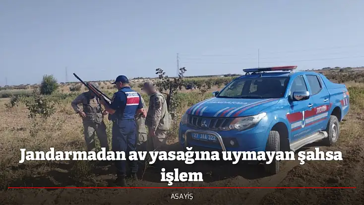 Jandarmadan av yasağına uymayan şahsa işlem