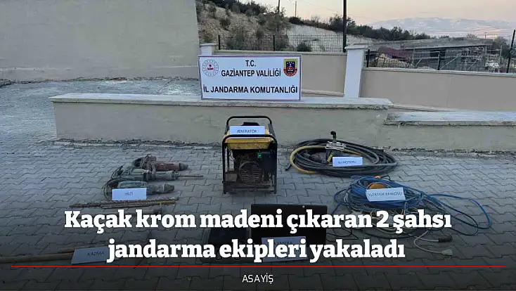 Kaçak krom madeni çıkaran 2 şahsı jandarma ekipleri yakaladı