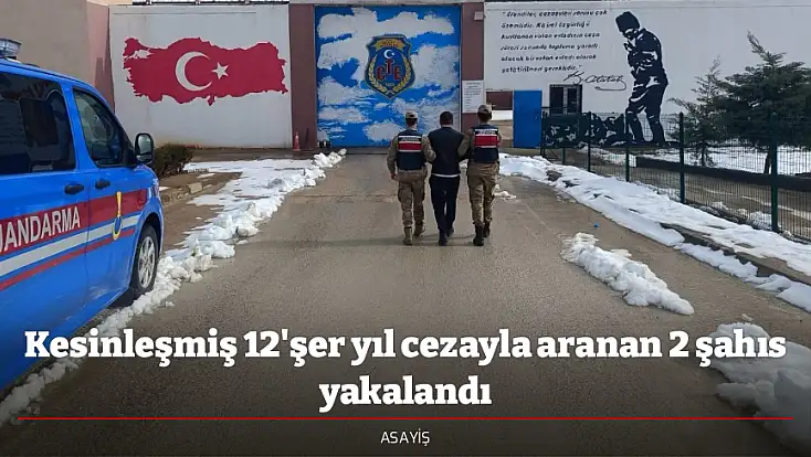 Kesinleşmiş 12'şer yıl cezayla aranan 2 şahıs yakalandı
