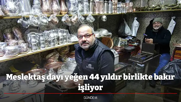 Meslektaş dayı yeğen 44 yıldır birlikte bakır işliyor
