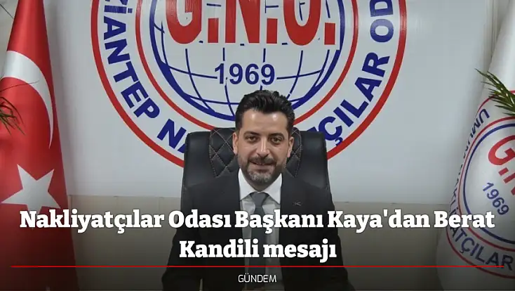 Nakliyatçılar Odası Başkanı Kaya'dan Berat Kandili mesajı