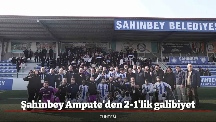 Şahinbey Ampute'den 2-1'lik galibiyet