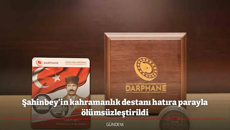 Şahinbey'in kahramanlık destanı hatıra parayla ölümsüzleştirildi