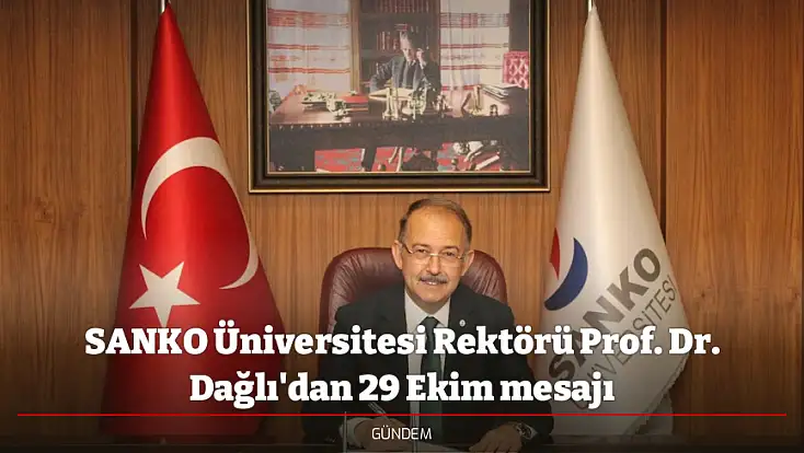 SANKO Üniversitesi Rektörü Prof. Dr. Dağlı'dan 29 Ekim mesajı