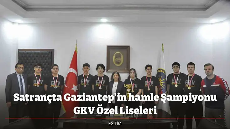 Satrançta Gaziantep'in hamle Şampiyonu GKV Özel Liseleri
