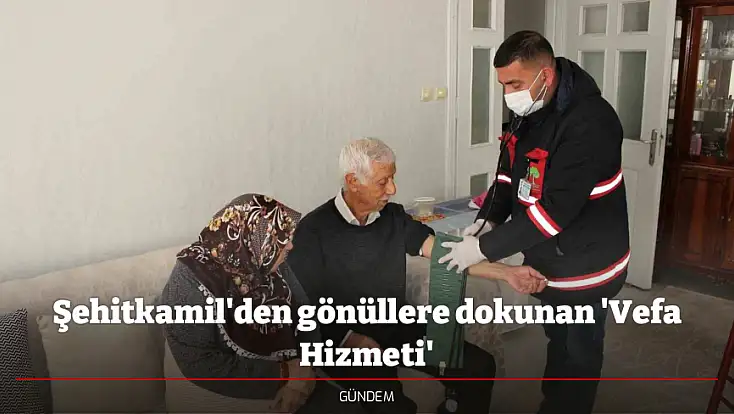 Şehitkamil'den gönüllere dokunan 'Vefa Hizmeti'