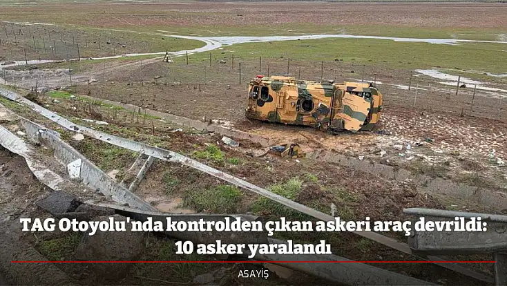 TAG Otoyolu'nda kontrolden çıkan askeri araç devrildi: 10 asker yaralandı