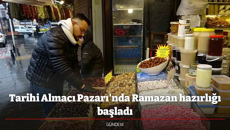 Tarihi Almacı Pazarı'nda Ramazan hazırlığı başladı