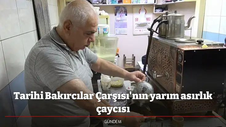 Tarihi Bakırcılar Çarşısı'nın yarım asırlık çaycısı