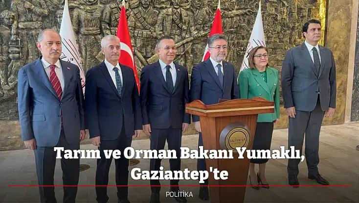 Tarım ve Orman Bakanı Yumaklı, Gaziantep'te
