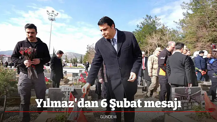 Yılmaz'dan 6 Şubat mesajı