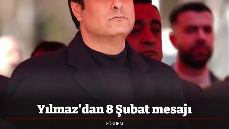 Yılmaz'dan 8 Şubat mesajı