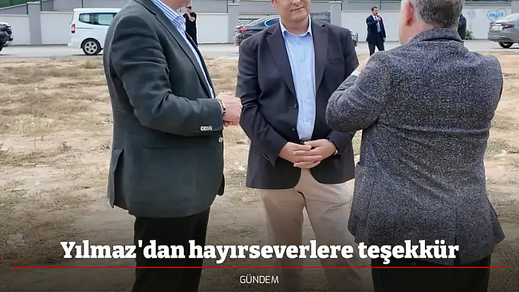 Yılmaz'dan hayırseverlere teşekkür