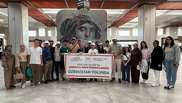 Gaziantep'in YKS ve LGS'de dereceye giren öğrencileri Özbekistan yolcusu