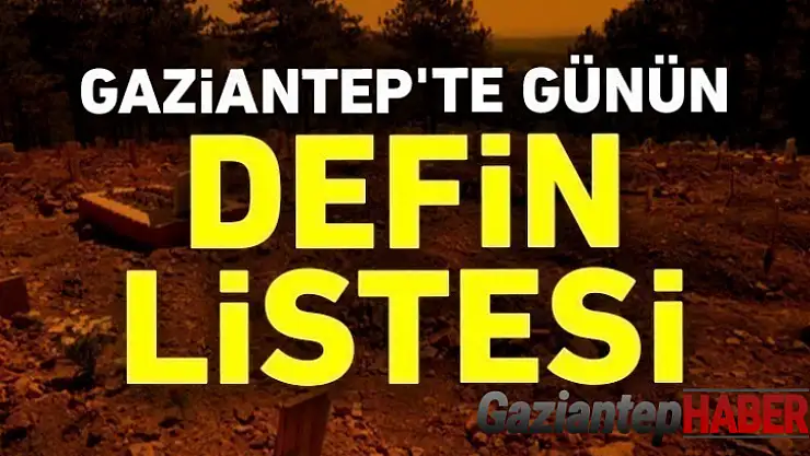 Gaziantep'te günün defin listesi 29.03.2022