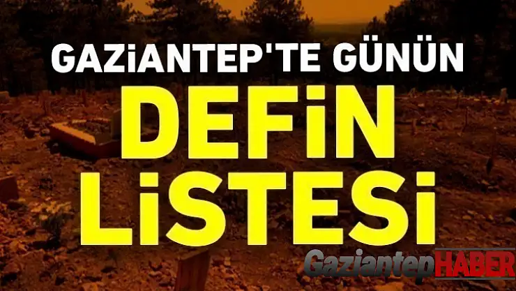 Gaziantep'te günün defin listesi