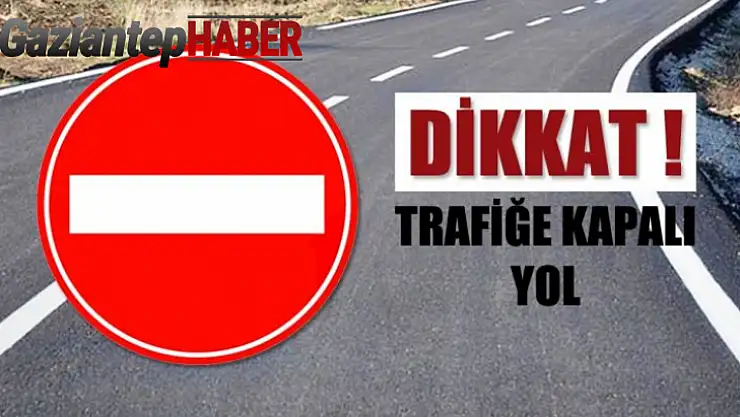Gaziantep Valiliği'nden Trafik Düzenlemesi Uyarısı: Yollar Kapanıyor!