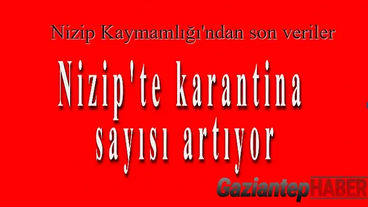 Nizip'te karantina sayısı atıyor