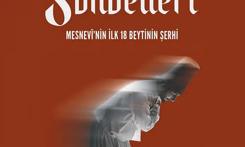 'Mesnevi Sohbetleri - Mesnevi'nin ilk 18 Beytinin Şerhi' kitaplaştırıldı